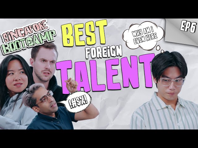 Singapore's Best Foreign Talents | SINGAPORE BOOTCAMP - EP 6