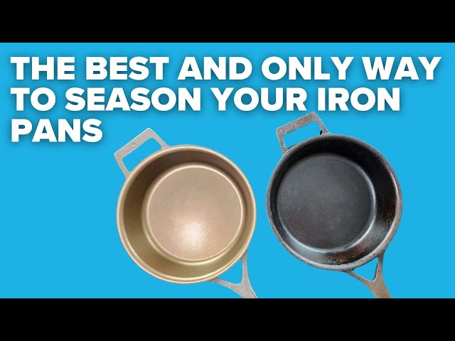 There's only one thing that matters when seasoning your iron pans!