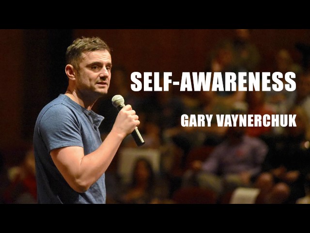 SELF-AWARENESS [Gary Vaynerchuk]