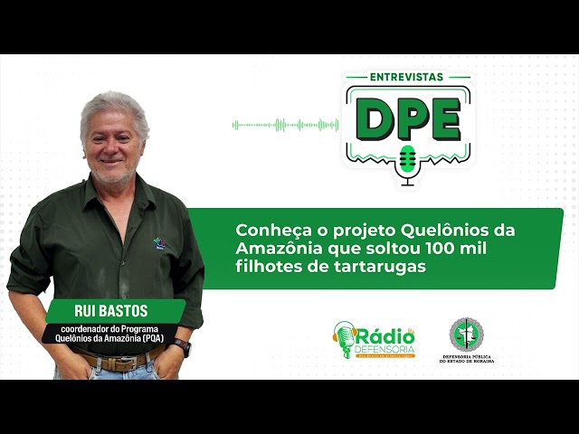 Conheça o projeto Quelônios da Amazônia que soltou 100 mil filhotes de tartarugas - Entrevistas DPE