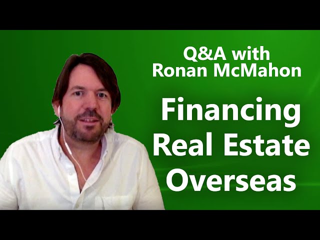 Financing Your Overseas Real Estate Investment—Ronan McMahon Answers Your Questions