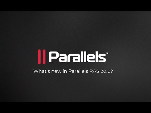 What’s new in Parallels Remote Application Server (RAS) 20.0