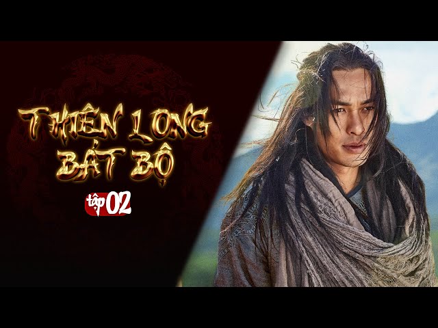 THIÊN LONG BÁT BỘ - Tập 2 [Lồng Tiếng] | Phim Kim Dung Kiếm Hiệp Hay | Kiều Phong, Đoàn Dự, Hư Trúc