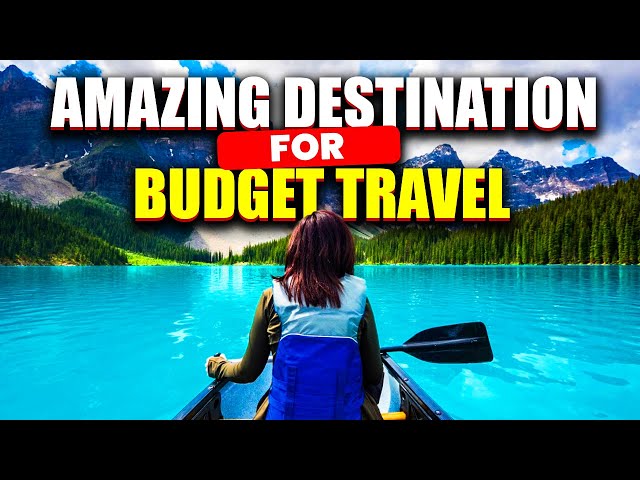 Amazing Destinations for budget travel | Top Travel Destinations .