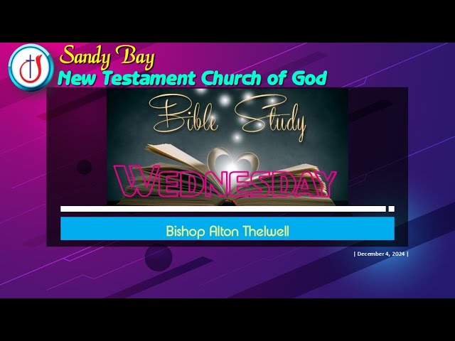 Bible Study Wednesday | Sandy Bay New Testament Church Of God | December 4, 2024