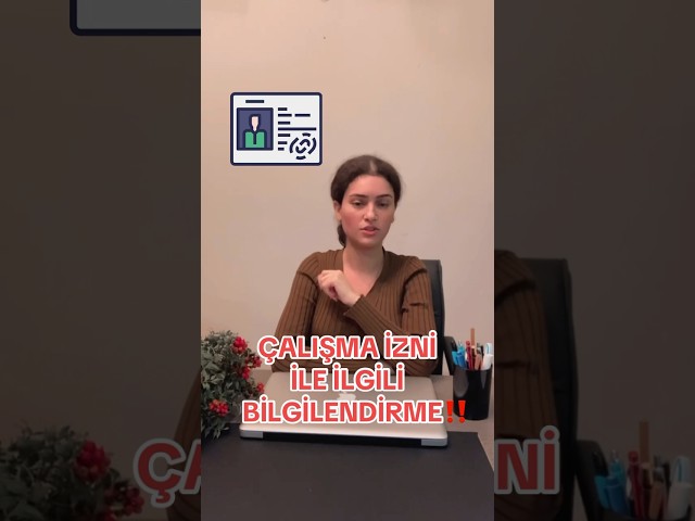 Çalışma İzni İle İlgili Bilgilendirme ❗✨📞  0542 209 07 13