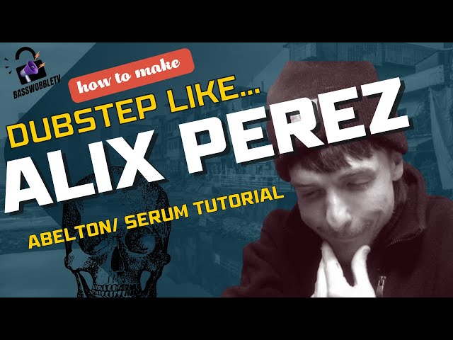 HOW MAKE DUBSTEP LIKE ALIX PEREZ TUTORIAL