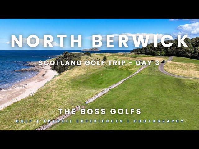 The Boss Golfs: North Berwick Golf Club - Scotland Day 3