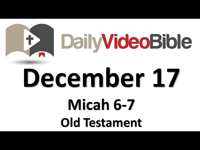 December 17 Micah 6 and 7 Old Testament for the Daily Video Bible DVB