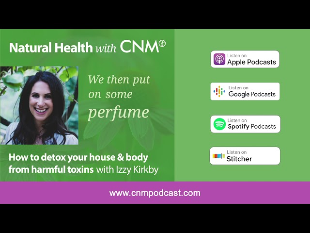 How to detox your house and body from harmful toxins | CNM Podcast EP4