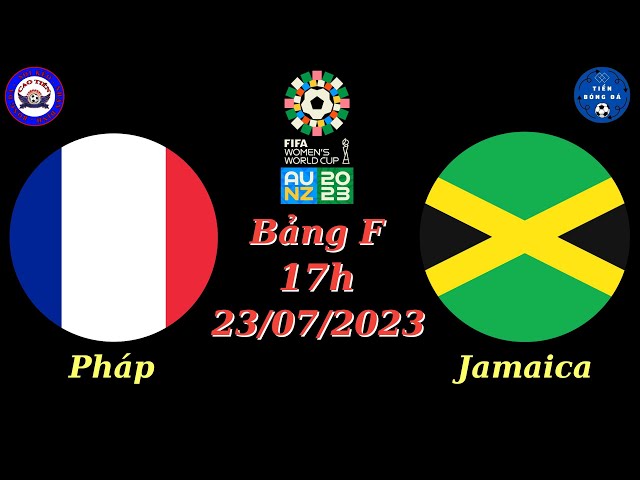 Nhận định Soi kèo (Nữ) Pháp vs (Nữ) Jamaica - 17h 23/07 - Bảng F - World Cup Nữ 2023 - TIẾN BÓNG ĐÁ