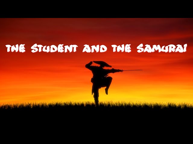 The Student And The Samurai  - a zen story for your life