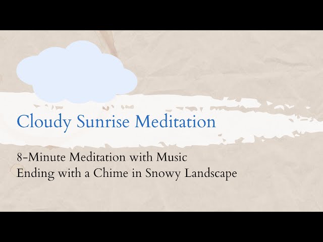 8 Minute Meditation - Cloudy Winter Sunrise with Music Ending in Chimes