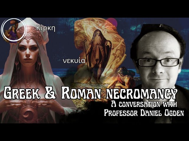 Greek & Roman Necromancy with Professor Daniel Ogden