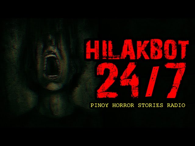 HILAKBOT 24/7 PINOY HORROR STORIES RADIO