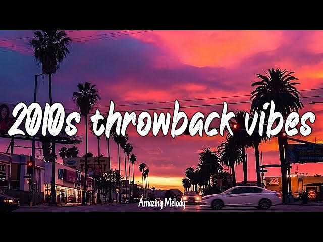 best songs of the decade 2010- 2019 ~throwback vibes mix ~2010s nostalgia playlist