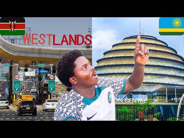 Nigerian Compares Nairobi and Kigali