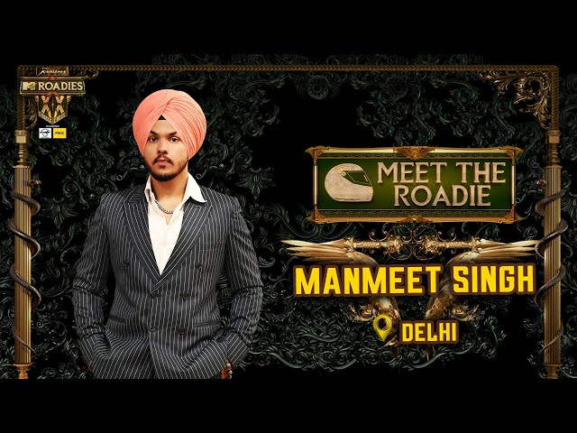 Meet the Roadie - Manmeet Singh, A Delhi Boy Journey from Truck Driver to MTV Roadies Double Cross