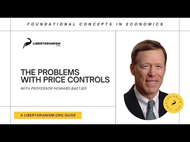 The Problems with Price Controls | Foundational Concepts in Economics with Howard Baetjer