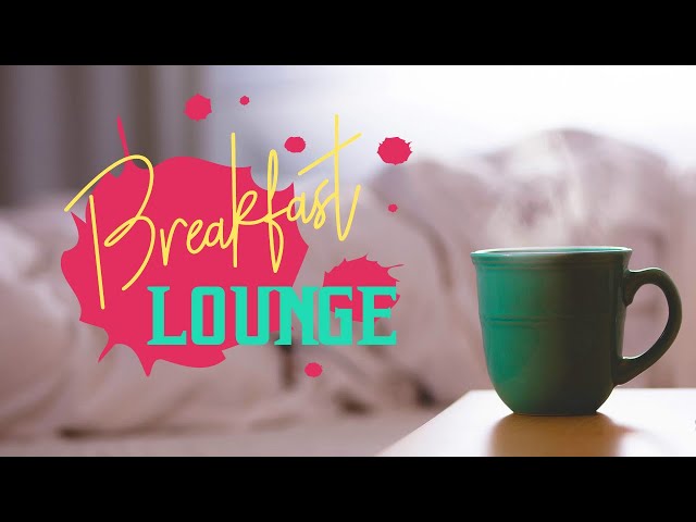 Música Lounge para el Desayuno ☕️ Breakfast Lounge Music, Música de Bar para el Café de la Mañana