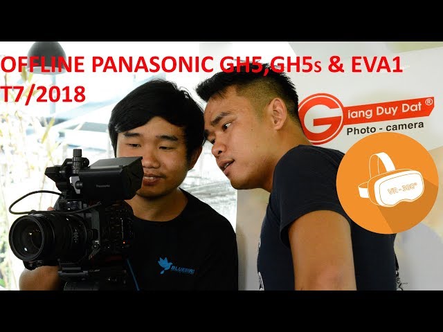 360VR Offline Panasonic GH5,GH5s và EVA1 Shop Giang Duy Đạt Và Nam Long Official