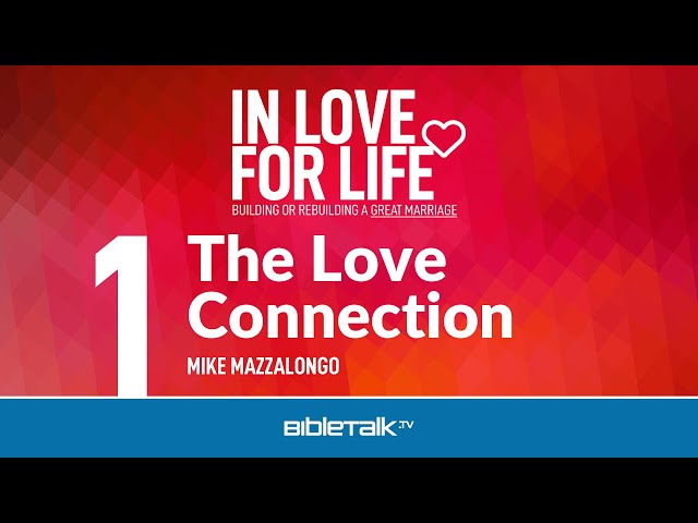 In Love for Life: Christian Marriage Help Seminar – Mike Mazzalongo | BibleTalk.tv