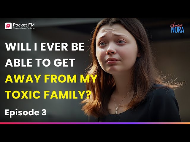 Ep 3 | Will I ever be able to get away from my TOXIC family? | Saving Nora