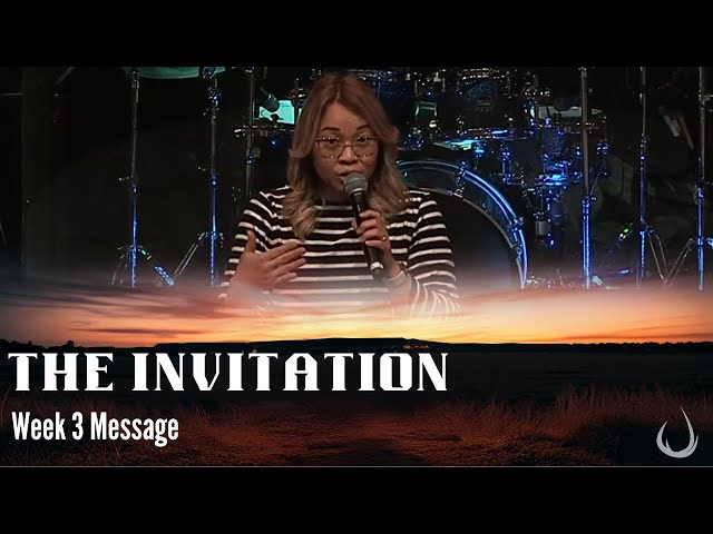 The Invitation | Week 3 Message