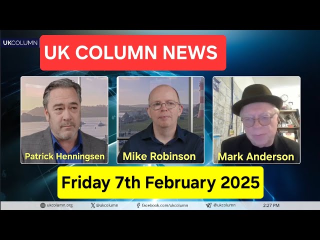 UK Column News - Friday 7th February 2025.