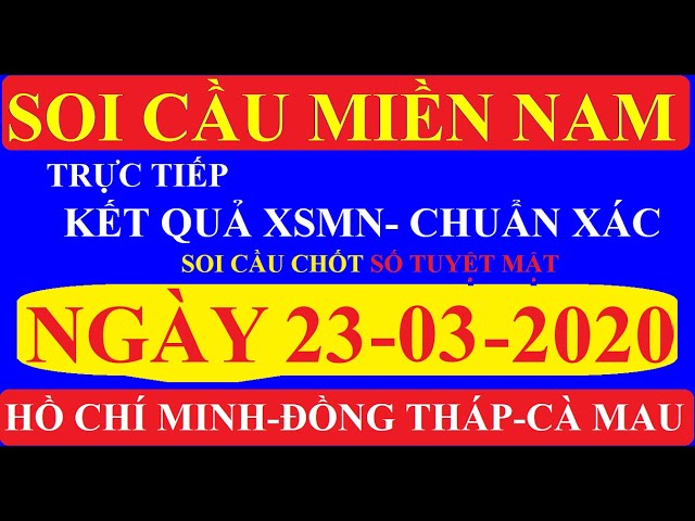 SOI CẦU MIỀN NAM HÔM NAY-dự đoán xsmn ngày 23/03/2020/soi cầu xsmn official/soi cau nguyen linh