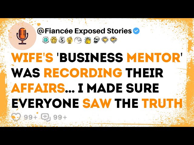 Wife's 'Business Mentor' Was Recording Their Affairs...  | Reddit Cheating Story