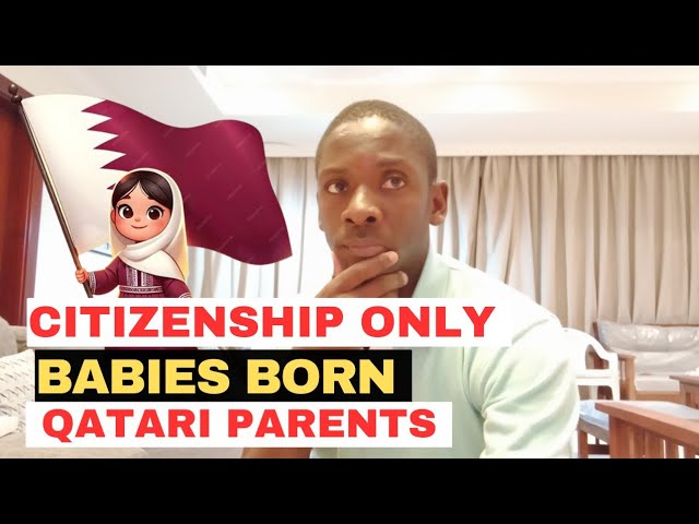 QATAR WORK VISA SPONSORSHIP JOBS CITIZENSHIP TO ONLY BABIES BORN TO QATARI PARENTS