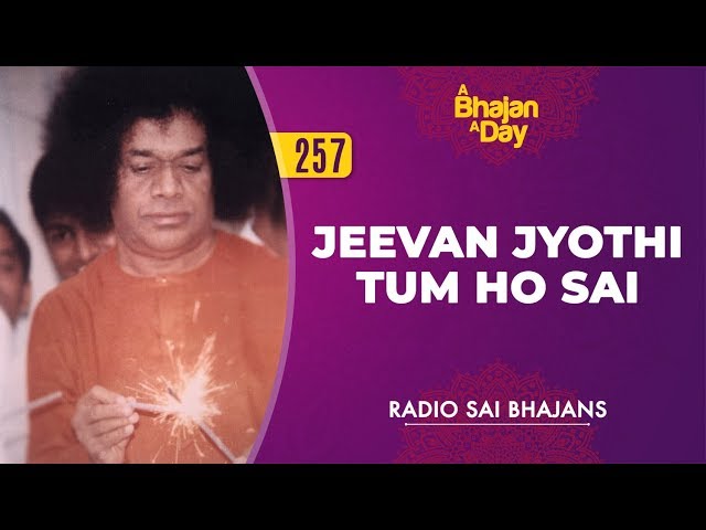 257 - Jeevan Jyothi Tum Ho Sai | Radio Sai Bhajans