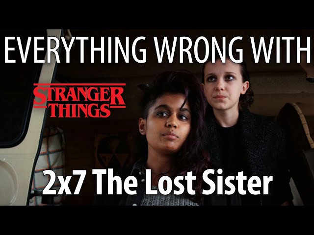 Everything Wrong With Stranger Things S2E7 - "The Lost Sister"