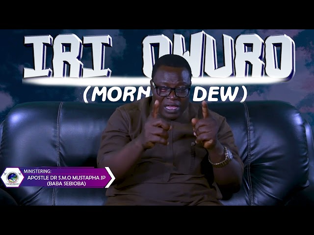 IRI OWURO {MORNING DEW} with Apostle Dr. S.M.O. Mustapha JP Baba sebioba 25th OF June 2022