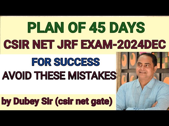 Master plan of 45 Days of CSIR NETJRF Exam- 2024 Dec. preparation tips for csir net jrf.by Dubey Sir