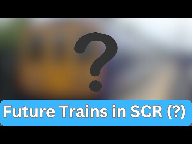 Future Trains In SCR Coming Soon (?)