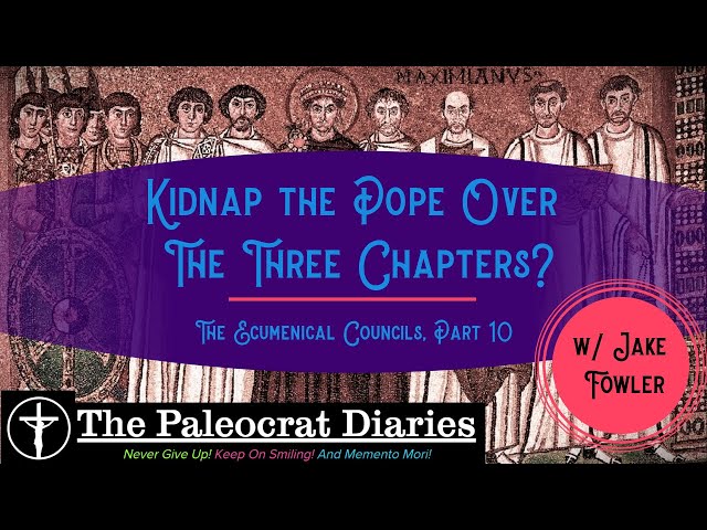 Kidnap the Pope!?!?  The Three Chapters Controversy - The Ecumenical Councils, Part 10