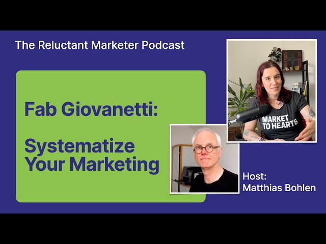 Systematize Your Marketing w/ Fab Giovanetti – The Reluctant Marketer Podcast #9