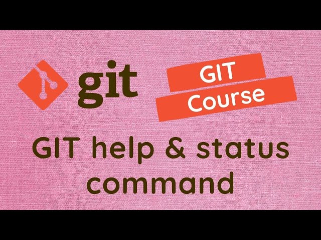 6. Understand Git help and status command details - GIT