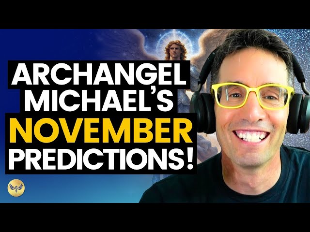 Archangel Michael's November PREDICTIONS, What's Coming NEXT and What We Get to Do! Michael Sandler