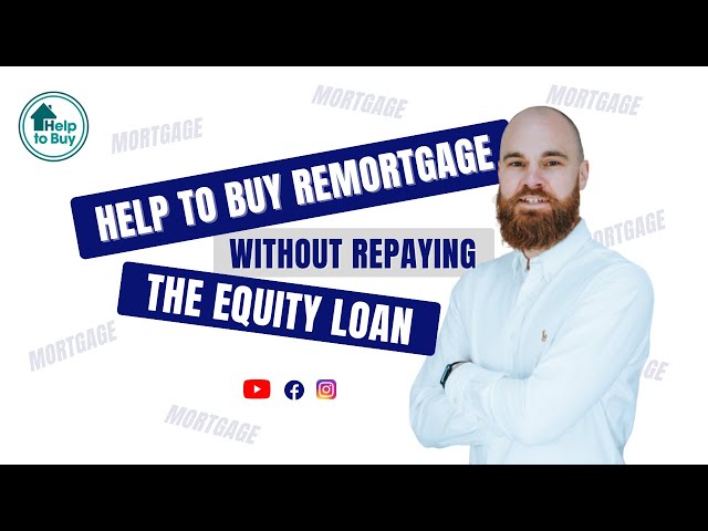 How To Remortgage Your Help To Buy Property Without Repaying The Equity Loan