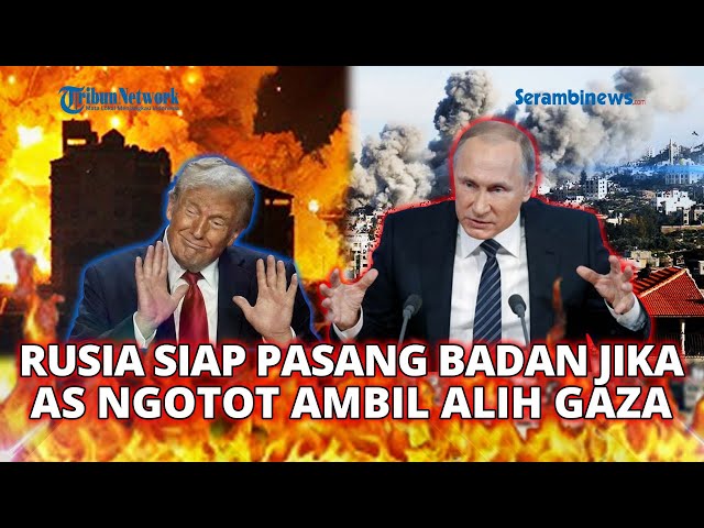 🔴 Kecam Wacana Trump yang Ingin Ambil Alih Tanah Gaza, Rusia Tegas Pasang Badan untuk Palestina