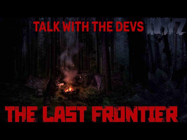 Day Z - The Last Frontier - Developer Interview