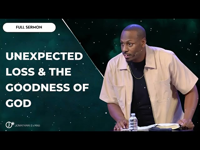 Unexpected Loss & The Goodness of God - Jonathan Evans 2025