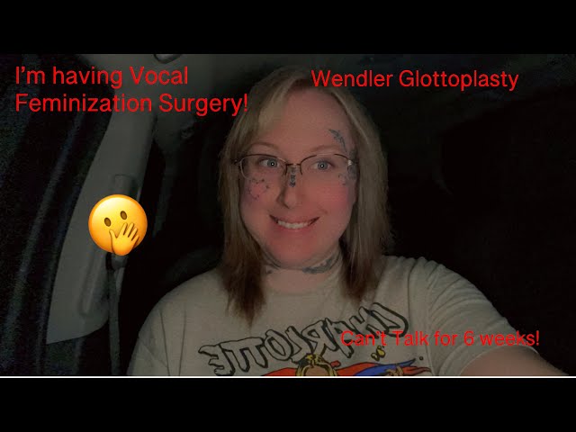 I’m Having Vocal Feminization (Wendler Glottoplasty / MICROLARYNGOSCOPY) MTF Transgender Transition