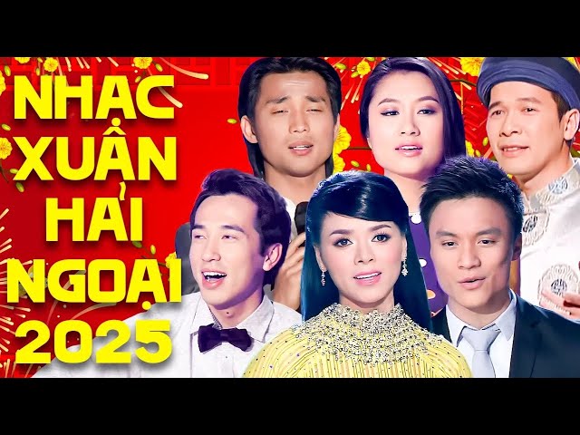 Nhạc Xuân Hải Ngoại 2025 Hay Nhất - Nhạc Tết 2025 Mới Nhất Nhiều Ca Sĩ | Không Quảng Cáo