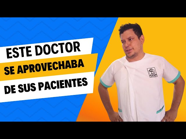 Este DOCTOR se aprovechaba de sus PACIENTES