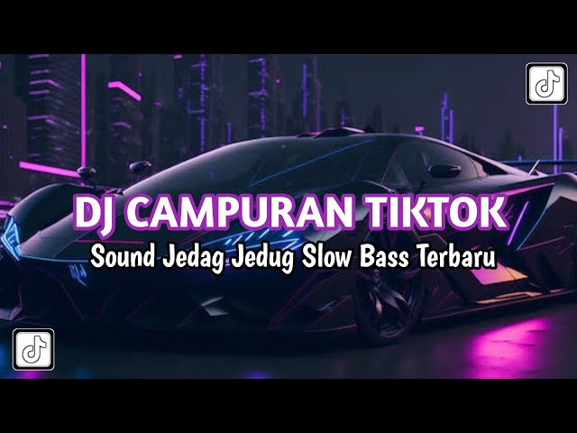 DJ CAMPURAN TIKTOK JEDAG JEDUG SLOW BASS TERBARU 2025