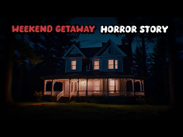 True Scary Weekend Getaway Horror Story